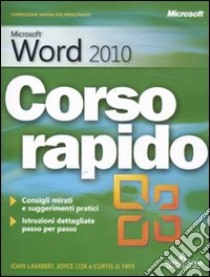 Mircosoft Word 2010. Corso rapido libro di Cox Joyce - Lambert Joan - Frye Curtis