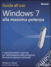 Windows 7. Alla massima potenza libro di Stanek William R.