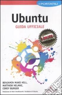 Ubuntu. Guida ufficiale. I portatili libro di Mako Hill Benjamin - Helmke Matthew - Burger Corey