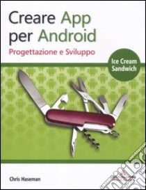 Creare App per Android. Progettazione e sviluppo libro di Haseman Chris