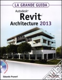 Autodesk Revit Architecture 2013. La grande guida. Con CD-ROM libro di Pruneri Edoardo