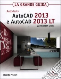 Autodesk Autocad 2013 e Autocad 2013 LT per Windows e Mac. La grande guida libro di Pruneri Edoardo