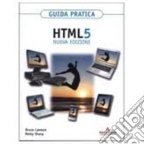 HTML 5. Guida pratica libro di Lawson Bruce - Sharp Remy