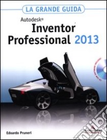 Autodesk Inventor Professional 2013. La grande guida. Con CD-ROM libro di Pruneri Edoardo