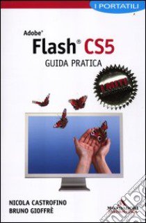 Adobe Flash CS5. Guida pratica. I portatili libro di Castrofino Nicola - Gioffrè Bruno