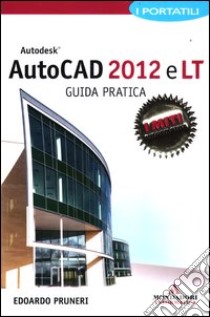 Autodesk Autocad 2012 e LT. Guida pratica. I portatili libro di Pruneri Edoardo