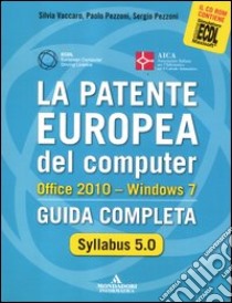 La patente europea del computer. Office 2010. Windows 7. Syllabus 5.0. Guida completa libro di Vaccaro Silvia - Pezzoni Paolo - Pezzoni Sergio