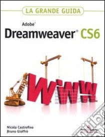 Adobe Dreamweaver CS6. La grande guida libro di Castrofino Nicola - Gioffrè Bruno