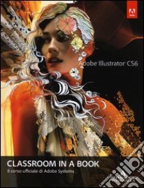 Adobe Illustrator CS6. Classroom in a book. Il corso ufficiale di Adobe Systems libro