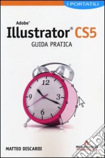 Adobe Illustrator CS5. Guida pratica. I portatili libro di Discardi Matteo