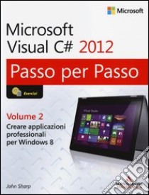 Microsoft Visual C# 2012. Vol. 2 libro di Sharp John