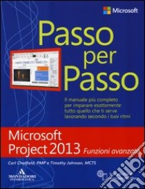 Microsoft Project 2013. Funzioni avanzate libro di Chatfield Carl - Johnson Timothy