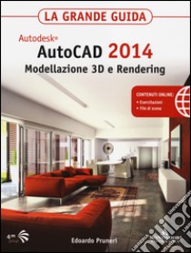 Autodesk. AutoCAD 2014. Modellazione 3D e Rendering. La grande guida libro di Pruneri Edoardo