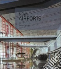 New airports. Ediz. italiana e inglese libro di De Carli Giulio