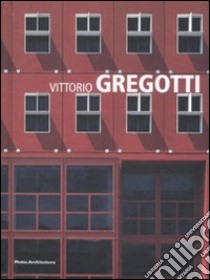 Vittorio Gregotti. Ediz. illustrata libro di Coppa Alessandra