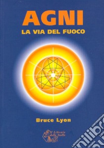 Agni. La via del fuoco libro di Lyon Bruce