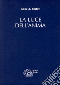 La luce dell'anima libro di Bailey Alice A.