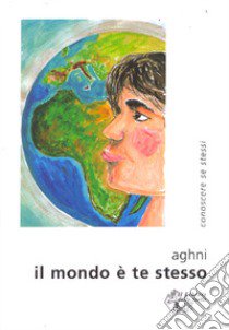 Il mondo è te stesso libro di Aghni