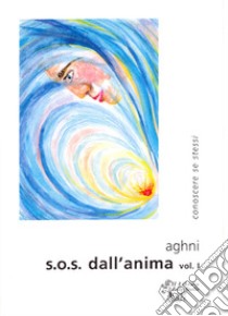 S.O.S. dall'anima. Vol. 1 libro di Aghni