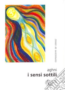 I sensi sottili libro di Aghni