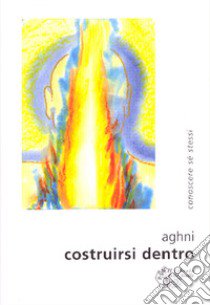 Costruirsi dentro libro di Aghni