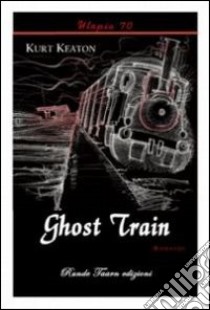 Ghost train libro di Keaton Kurt