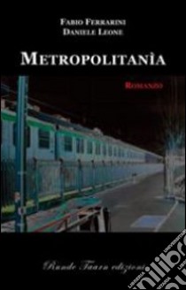 Metropolitana libro di Ferrarini Fabio - Leone Daniele