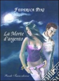 La morte d'argento libro di Pini Federica