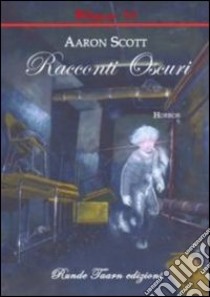 Racconti oscuri libro di Scott Aaron