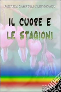 Il cuore e le stagioni libro di Zampolli Aldrovandi Fabrizia