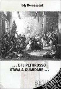 ... E il pettirosso stava a guardare... libro di Bernasconi Edy