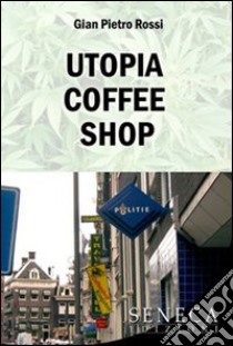 Utopia coffee shop libro di Rossi G. Pietro