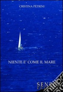 Niente è come il mare libro di Petrini Cristina