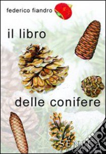 Il libro delle conifere libro di Fiandro Federico