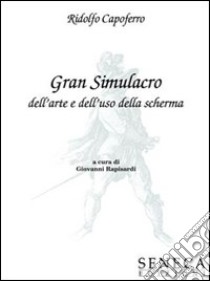 Gran simulacro dell'arte e dell'uso della scherma libro di Capoferro Ridolfo - Rapisardi Giovanni