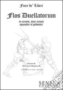 Flos duellatorum in armis, sine armis equester et pedester libro di De Liberi Fiore - Rapisardi Giovanni