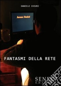 Fantasmi della rete libro di Chiuri Daniele