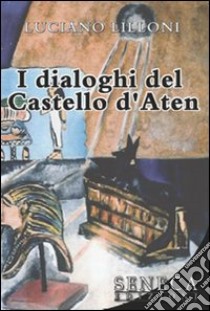 I dialoghi del castello d'Aten libro di Lilloni Luciano