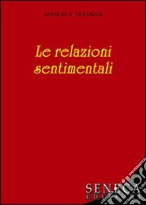 Le relazioni sentimentali libro di Trevisan Manuela