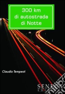 Trecento Km di autostrada di notte libro di Tempesti Claudio