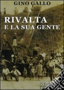 Rivalta e la sua gente libro di Gallo Gino