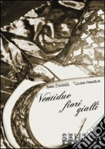 Ventidue fiori gialli libro di Gastaldi Noemi - Aromatico Tiziano