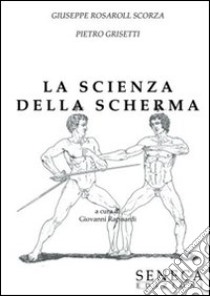 «La scienza della scherma» di Giuseppe Rosaroll Scorza e Pietro Grisetti libro di Rapisardi Giovanni