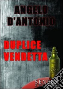 Duplice vendetta libro di D'Antonio Angelo