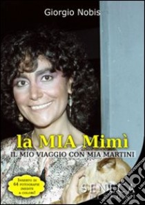 La mia Mimì (il mio viaggio con Mia Martini) libro di Nobis Giorgio