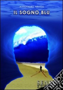 Il sogno blu libro di Arvigo Alessandro