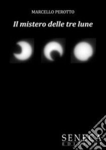 Il mistero delle tre lune libro di Perotto Marcello