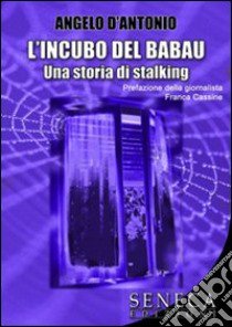 L'incubo del Babau. Una storia di stalking libro di D'Antonio Angelo