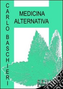 Medicina alternativa libro di Baschieri Carlo