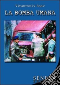 La bomba umana libro di Raso Vitantonio